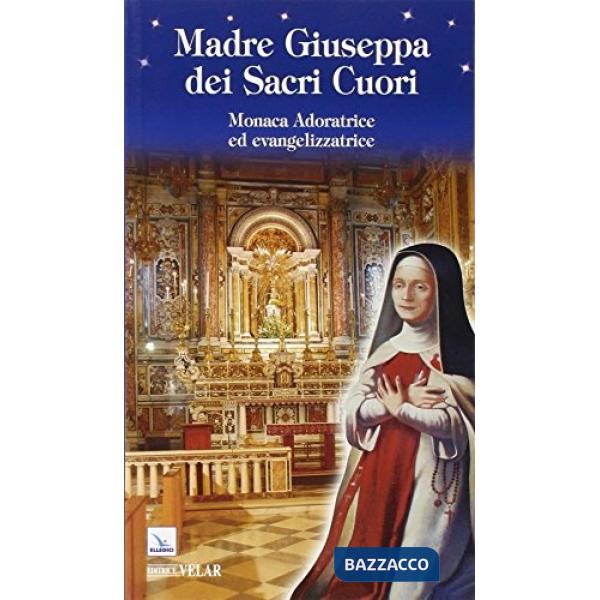 Madre Giuseppa dei Sacri Cuori. Monaca Adoratrice ed evangelizzatrice