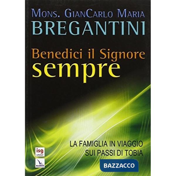 Benedici il Signore sempre. La famiglia in viaggio sui passi di Tobia