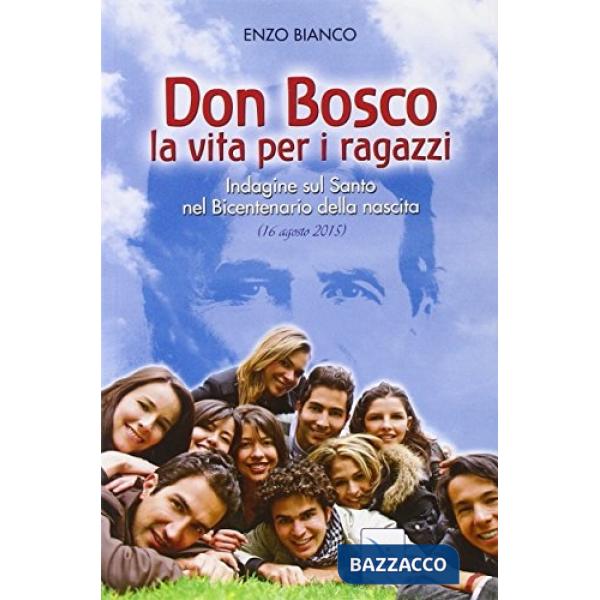 Don Bosco la vita per i ragazzi. Indagine sul Santo nel Bicentenario della nascita
