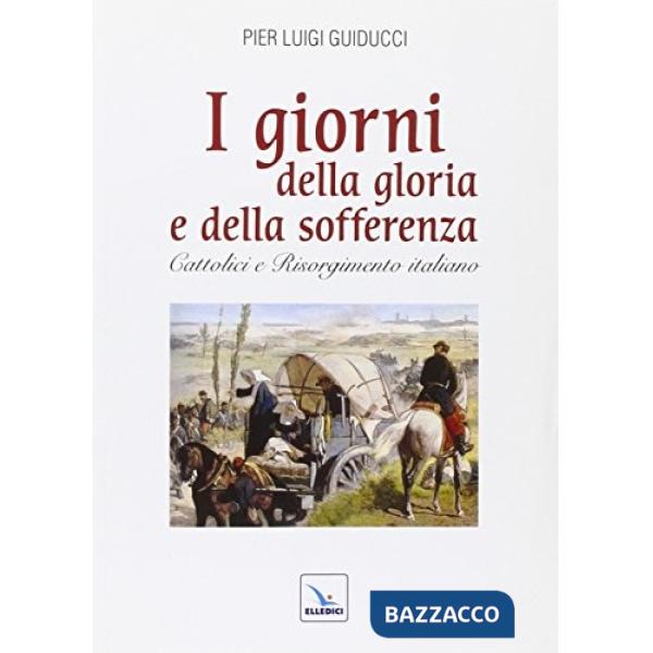 Giorni della gloria e della sofferenza. Cattolici e Risorgimento italiano (I)