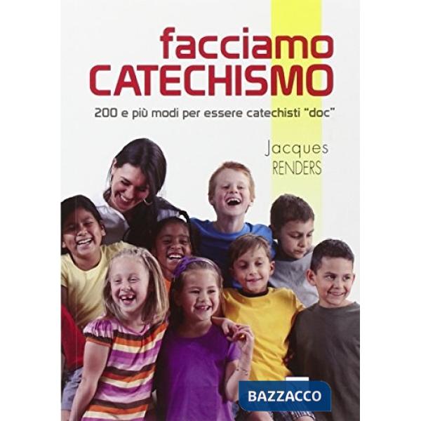 Facciamo catechismo. 200 e più modi per essere catechisti «doc»