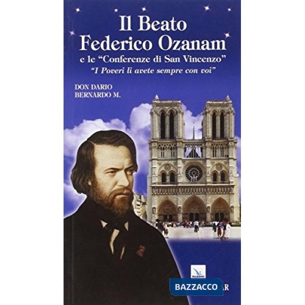 Beato Federico Ozanam e le «Conferenze di San Vincenzo». «I poveri li avete sempre con voi» (Il)