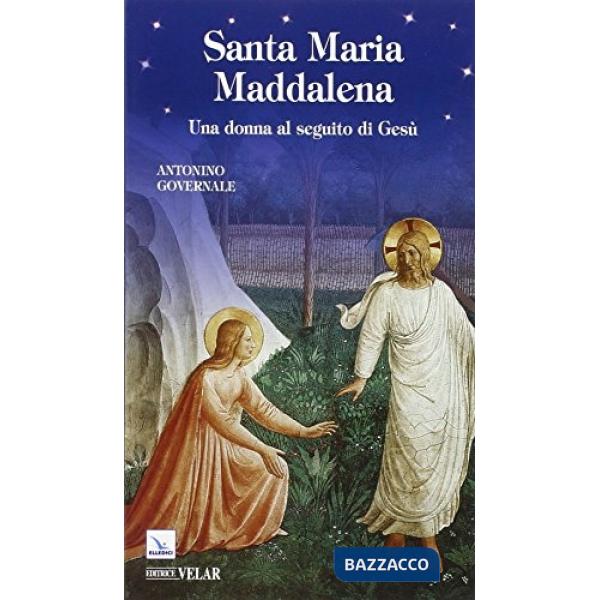 Santa Maria Maddalena. Una donna al seguito di Gesù
