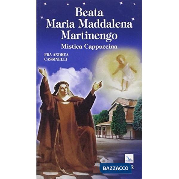 Beata Maria Maddalena Martinengo. Mistica cappuccina
