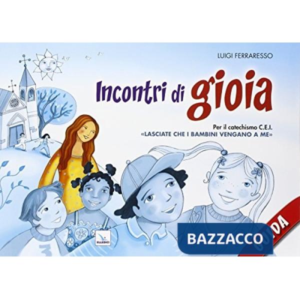 Incontri di gioia. Guida. Sussidio operativo per il catechismo «Lasciate che i bambini vengano a me»