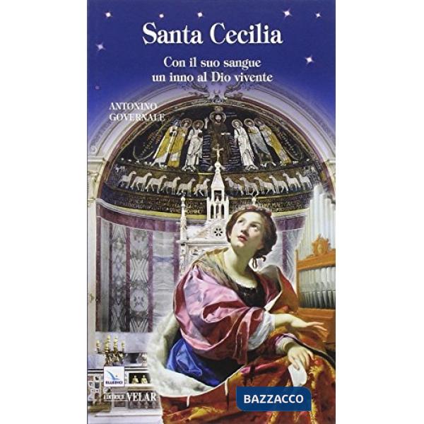 Santa Cecilia. Con il suo sangue un inno al Dio vivente