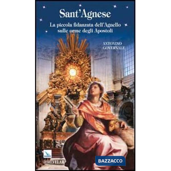 Sant'Agnese. La piccola fidanzata dell'Agnello sulle orme degli Apostoli