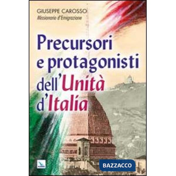 Precursori e protagonisti dell'Unità d'Italia