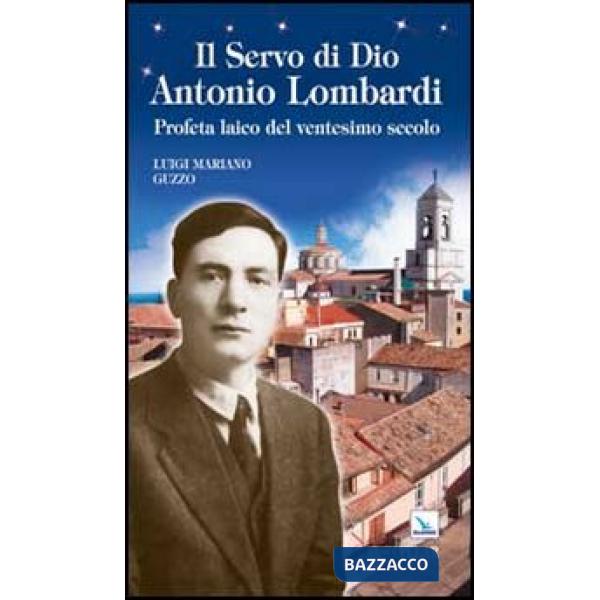 Servo di Dio Antonio Lombardi. Profeta laico del ventesimo secolo (Il)