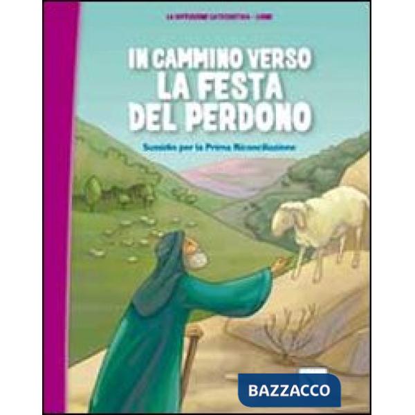In cammino verso la festa del perdono. Quaderno. Sussidio per la Prima Riconciliazione