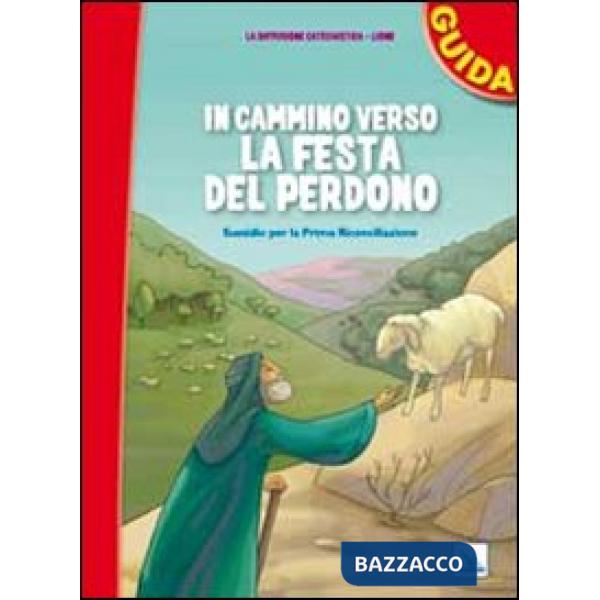 In cammino verso la festa del perdono. Guida. Sussidio per la prima riconciliazione