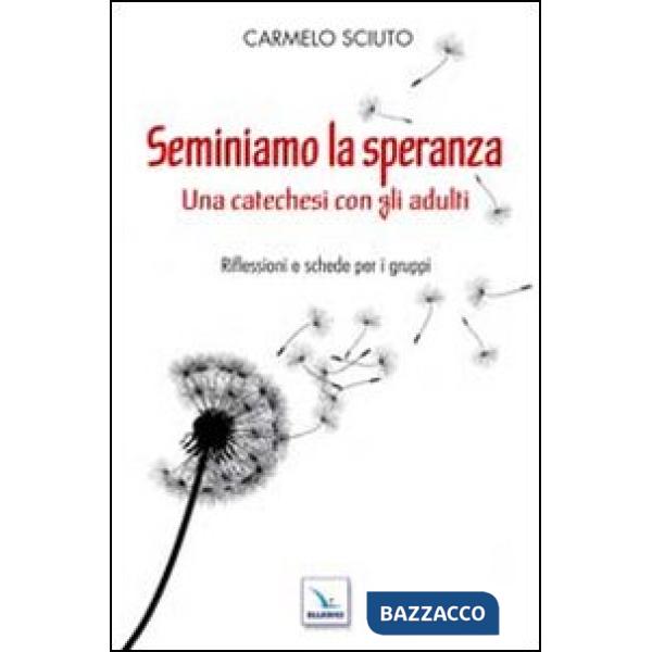 Seminiamo la speranza. Una catechesi con gli adulti. Riflessioni e schede per i gruppi