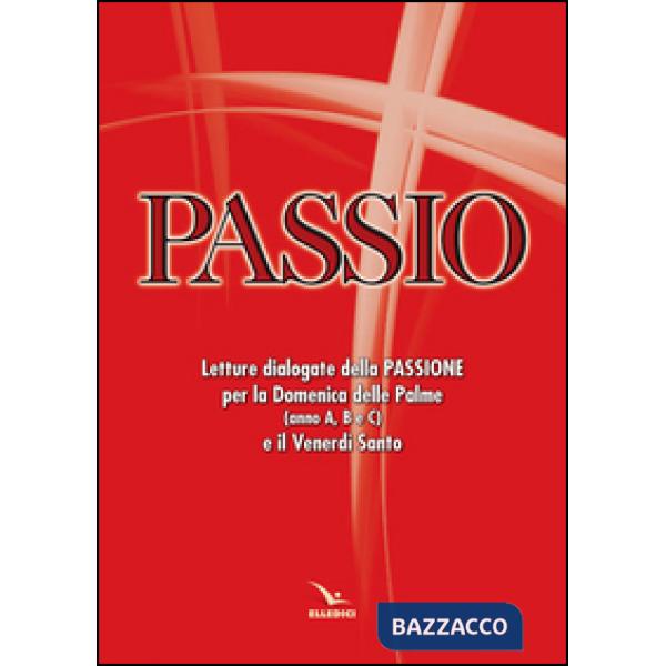 Passio. Letture dialogate della Passione per la Domenica delle Palme (anno A, B e C) e il Venerdì santo