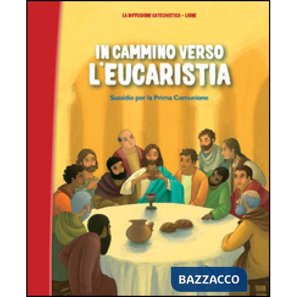 In cammino verso l'Eucaristia. Albo. Sussidio per la prima comunione