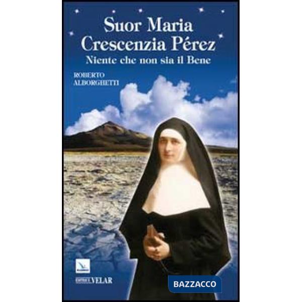 Suor Maria Crescenzia Pérez. Niente che non sia il Bene