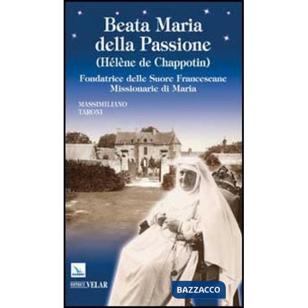 Beata Maria della Passione (Hélène de Chappotin). Fondatrice delle Suore Francescane Missionarie di Maria