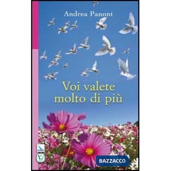 Voi valete molto di più