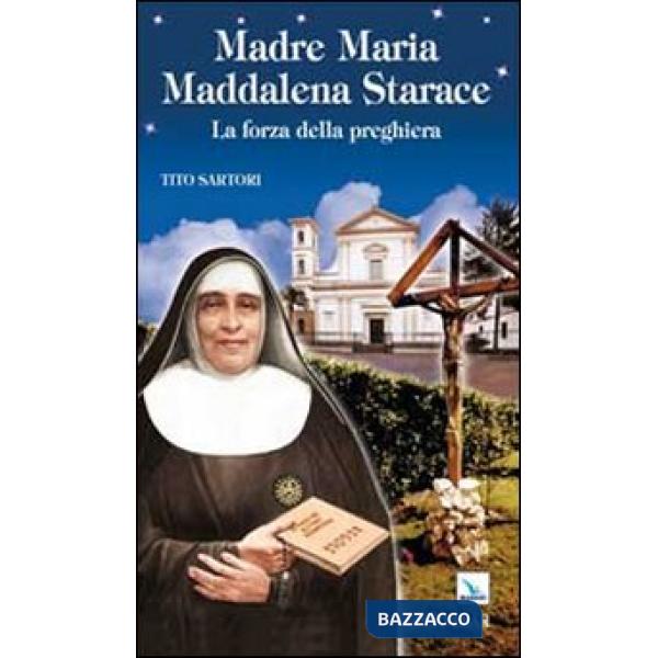 Madre Maria Maddalena Starace. La forza della preghiera