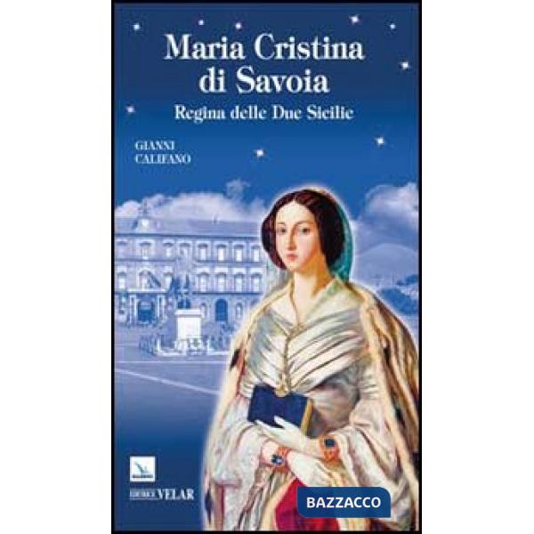 Maria Cristina di Savoia. Regina delle Due Sicilie