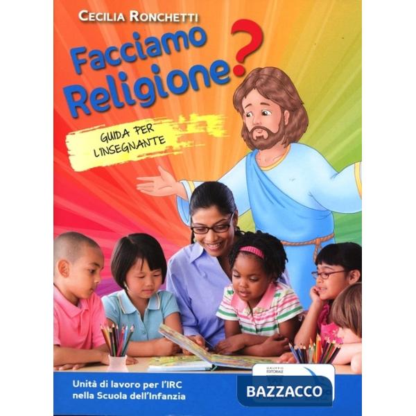 FACCIAMO RELIGIONE? GUIDA PER L'INSEGNANTE. UNITA' DI LAVORO PER L'IRC