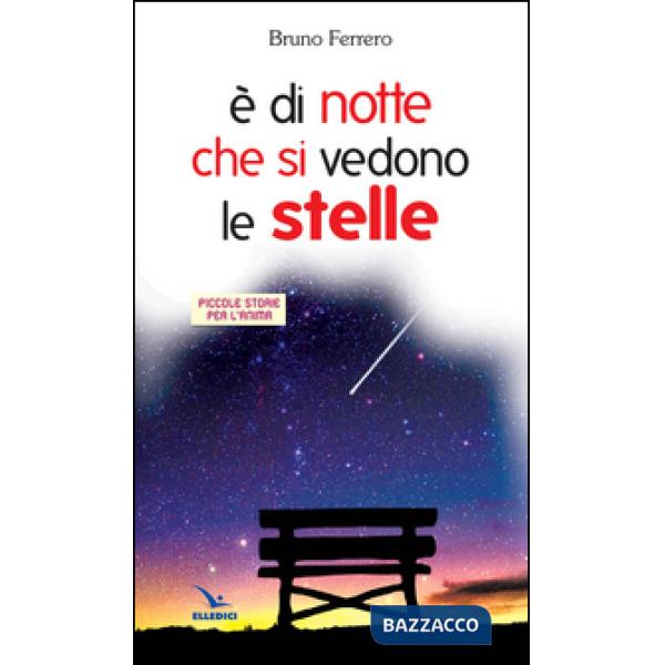 È di notte che si vedono le stelle. Piccole storie per l'anima