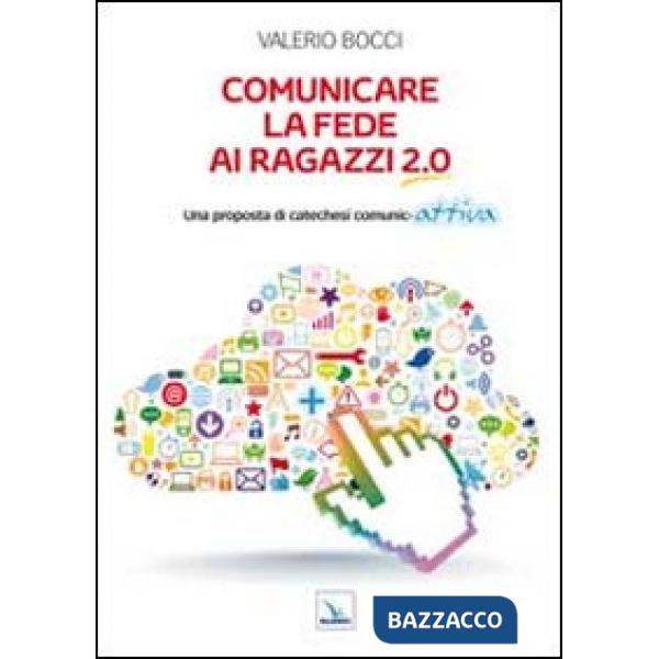 Comunicare la fede ai ragazzi 2.0. Una proposta di catechesi comunic-attiva