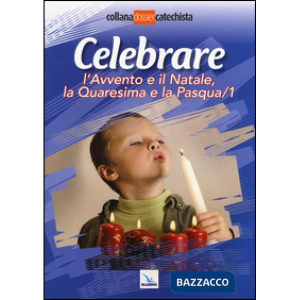 Celebrare l'Avvento e il Natale, la Quaresima e la Pasqua. Vol. 1