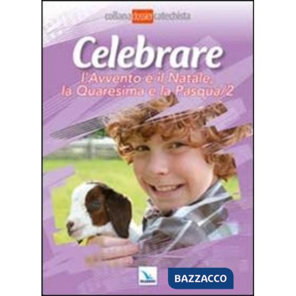 Celebrare l'Avvento e il Natale, la Quaresima e la Pasqua. Vol. 2
