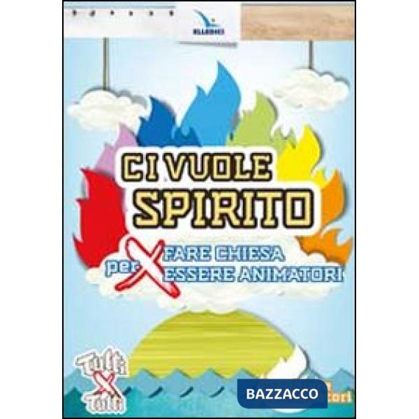 Ci vuole spirito. Per fare Chiesa, per essere animatori. Preghiere per animatori