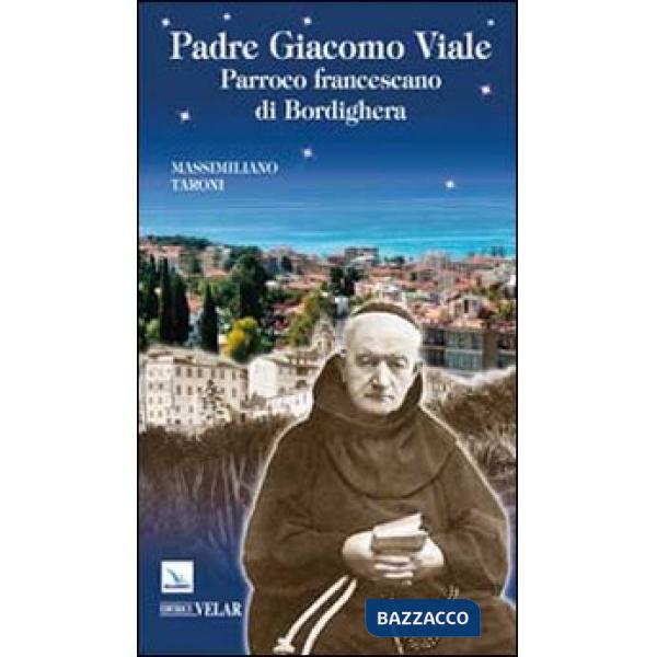 Padre Giacomo Viale. Parroco francescano di Bordighera