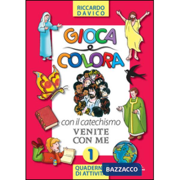 Gioca e colora con il catechismo «Venite con me». Quaderno di attività. Ediz. illustrata. Vol. 1