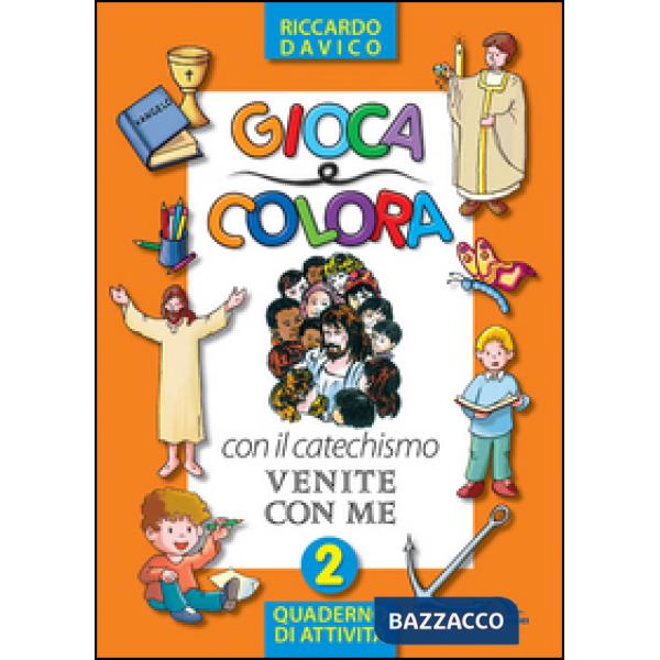 Gioca e colora con il catechismo «Venite con me». Quaderno di attività. Ediz. illustrata. Vol. 2