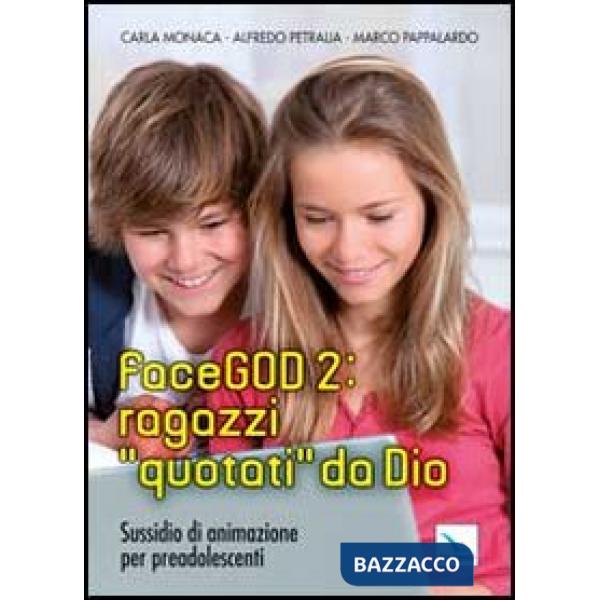 FaceGOD 2: ragazzi «quotati» da Dio. Sussidio di animazione per preadolescenti