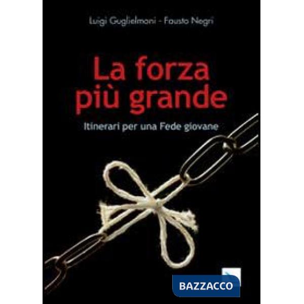 Forza più grande. Itinerari per una fede giovane (La)