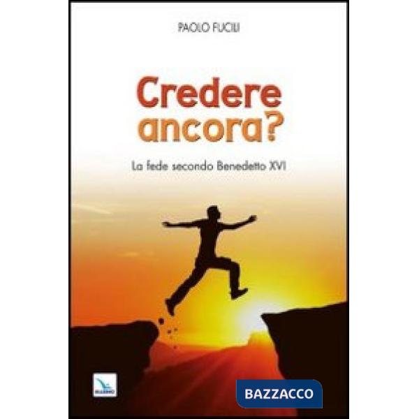 Credere ancora? La fede secondo Benedetto XVI