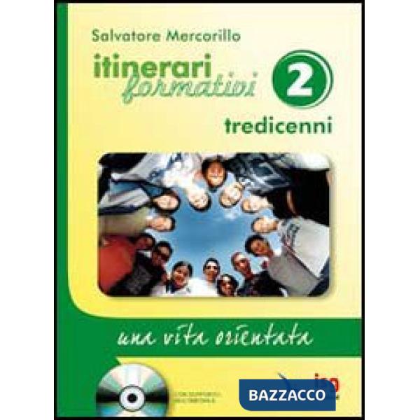 Itinerari formativi. Vol. 2: Tredicenni. Una vita orientata