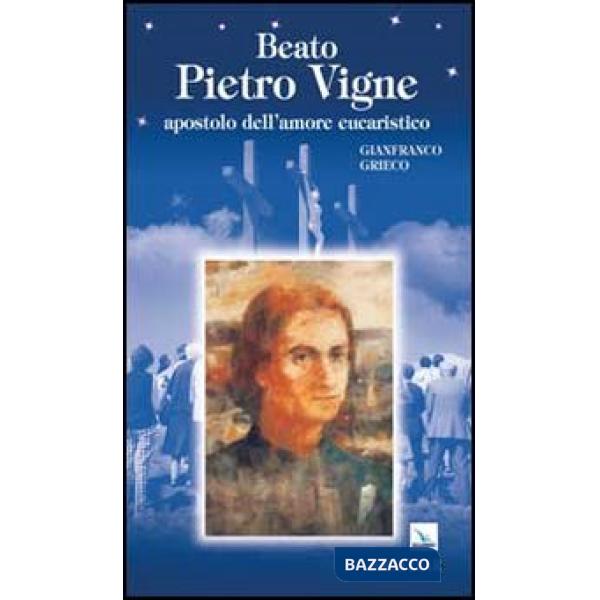 Beato Pietro Vigne. Apostolo dell'amore eucaristico