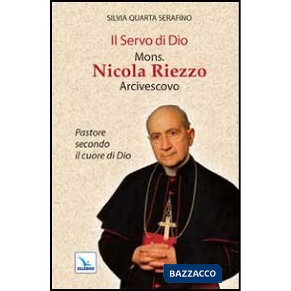 Servo di Dio mons. Nicola Riezzo arcivescovo. Pastore secondo il cuore di Dio (Il)
