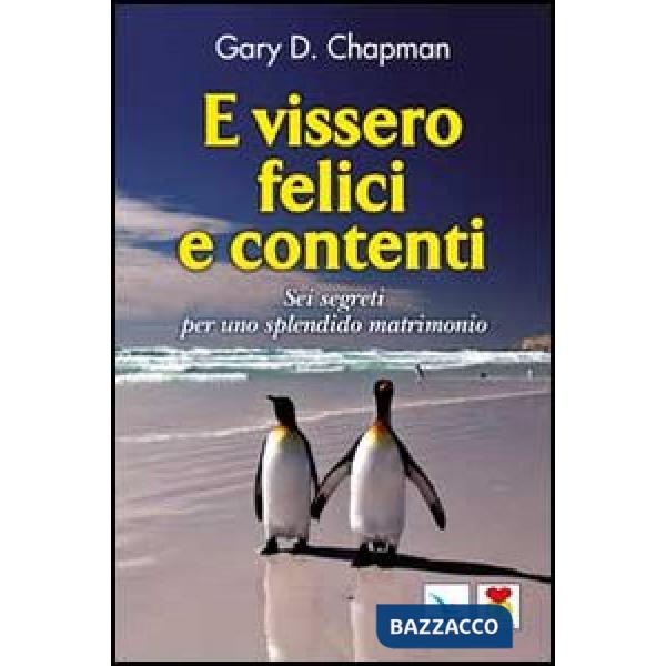 E vissero felici e contenti. Sei segreti per uno splendido matrimonio