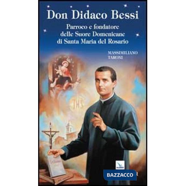 Don Didaco Bessi. Parroco e fondatore delle Suore Domenicane di Santa Maria del Rosario