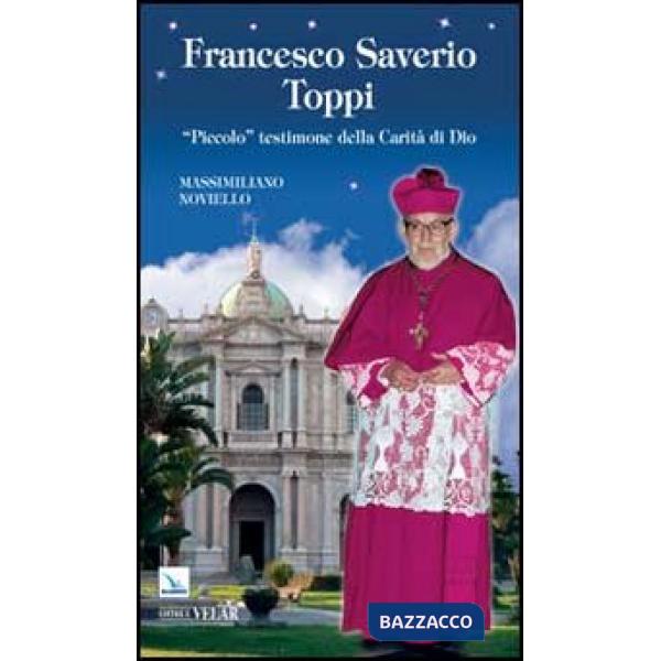 Francesco Saverio Toppi. «Piccolo» testimone della carità