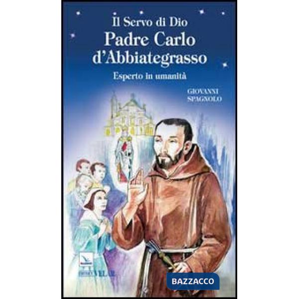 Servo di dio padre Carlo d'Abbiategrasso. Esperto in umanità (Il)