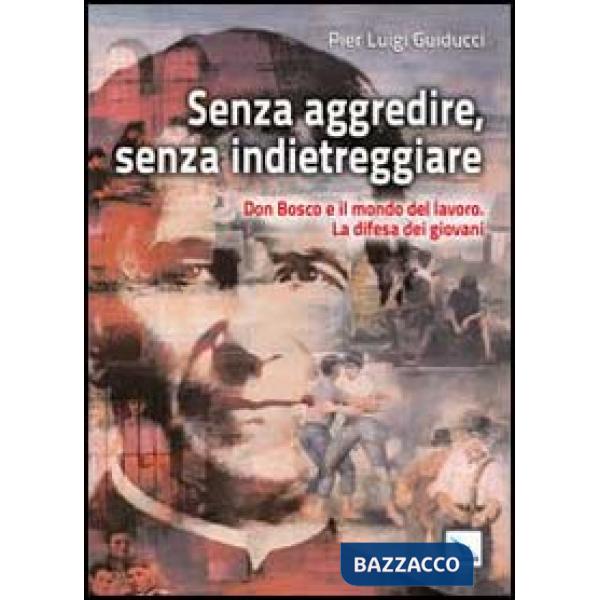Senza aggredire, senza indietreggiare. Don Bosco e il mondo del lavoro. La difesa dei giovani