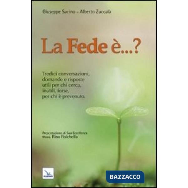 Fede è...? Tredici conversazioni, domande e risposte utili per chi cerca, inutili, forse, per chi è prevenuto (La)