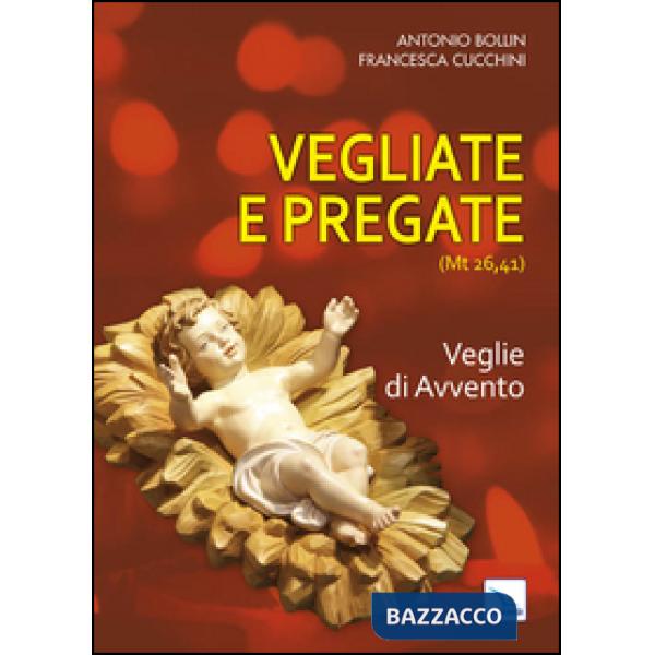 Vegliate e pregate. Vol. 1: Veglie di Avvento