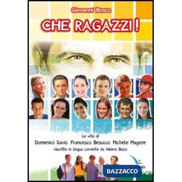 Che ragazzi! Le vite di Domenico Savio, Francesco Besucco, Michele Magone riscritte in lingua corrente