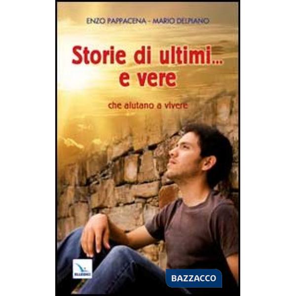 Storie di ultimi... e vere che aiutano a vivere