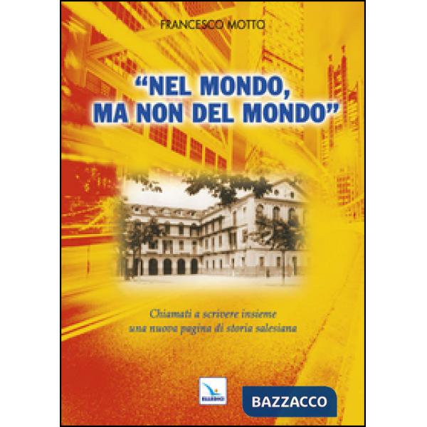Nel mondo, ma non del mondo. Chiamati a scrivere insieme una nuova pagina di storia salesiana