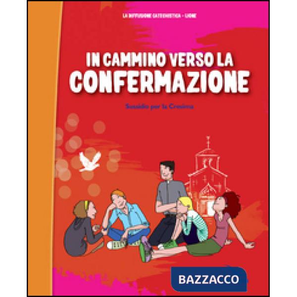 In cammino verso la Confermazione. Testo. Sussidio per la Cresima
