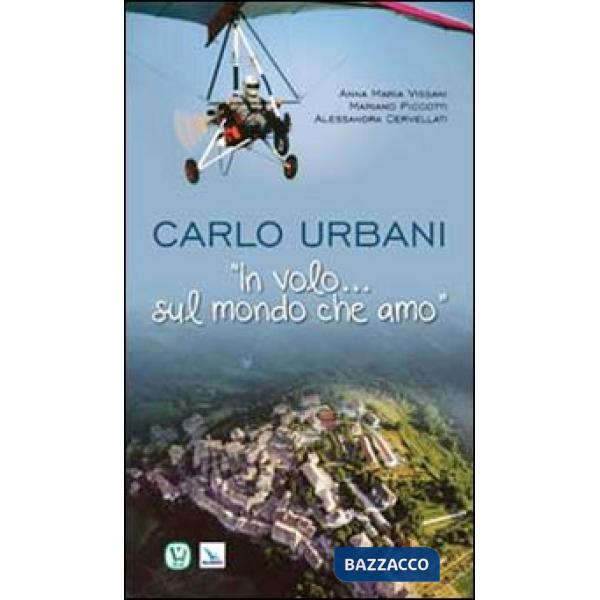 Carlo Urbani. «In volo...sul mondo che amo»
